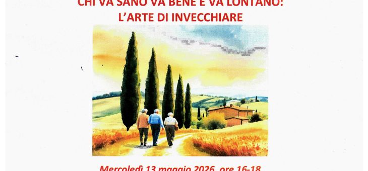 CHI VA SANO VA BENE E VA LONTANO: L’ARTE DI INVECCHIARE